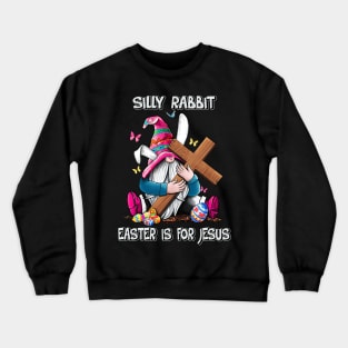 Silly Rabbit Easter Is For Jesus Christian Cross Easter's Day Crewneck Sweatshirt